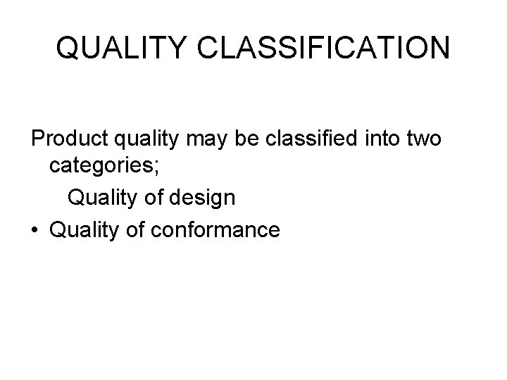 QUALITY CLASSIFICATION Product quality may be classified into two categories; Quality of design •