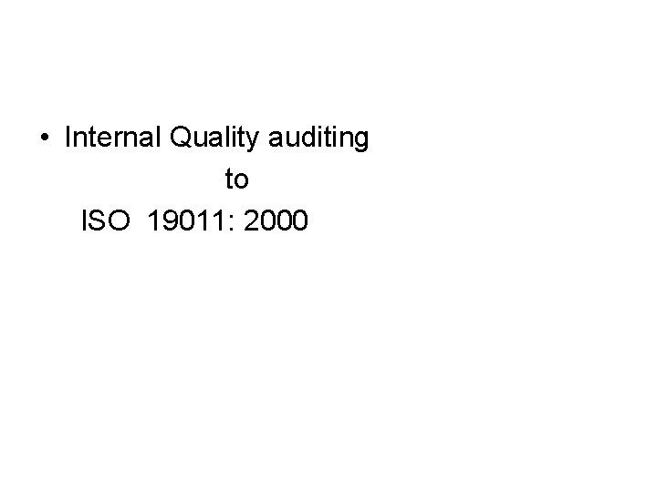  • Internal Quality auditing to ISO 19011: 2000 