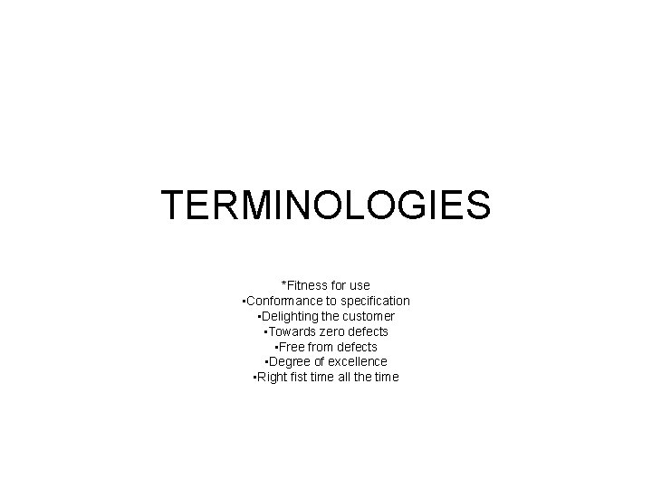 TERMINOLOGIES *Fitness for use • Conformance to specification • Delighting the customer • Towards