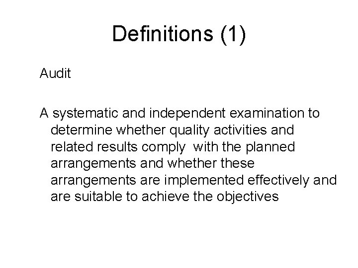 Definitions (1) Audit A systematic and independent examination to determine whether quality activities and