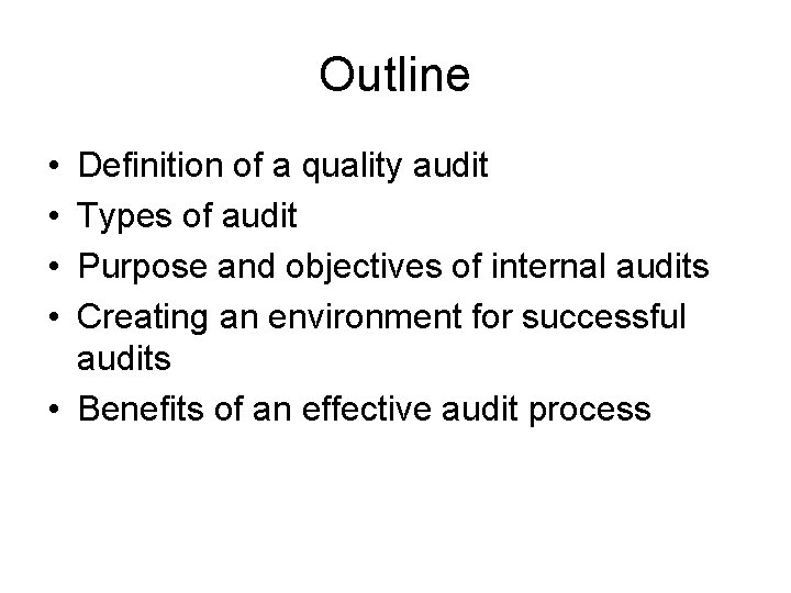 Outline • • Definition of a quality audit Types of audit Purpose and objectives