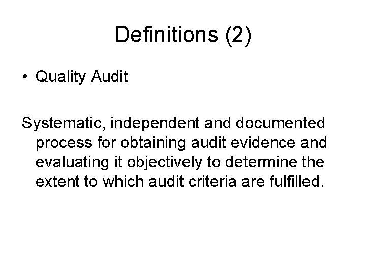 Definitions (2) • Quality Audit Systematic, independent and documented process for obtaining audit evidence