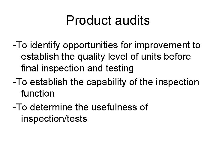 Product audits -To identify opportunities for improvement to establish the quality level of units