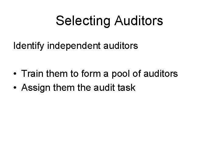 Selecting Auditors Identify independent auditors • Train them to form a pool of auditors