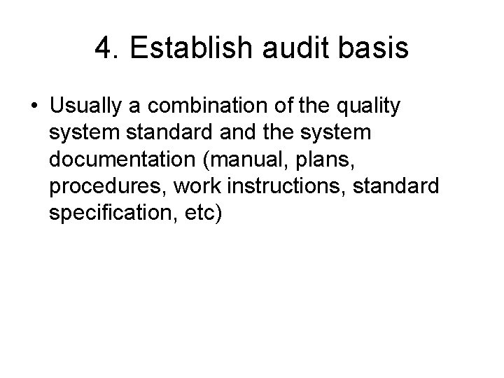 4. Establish audit basis • Usually a combination of the quality system standard and