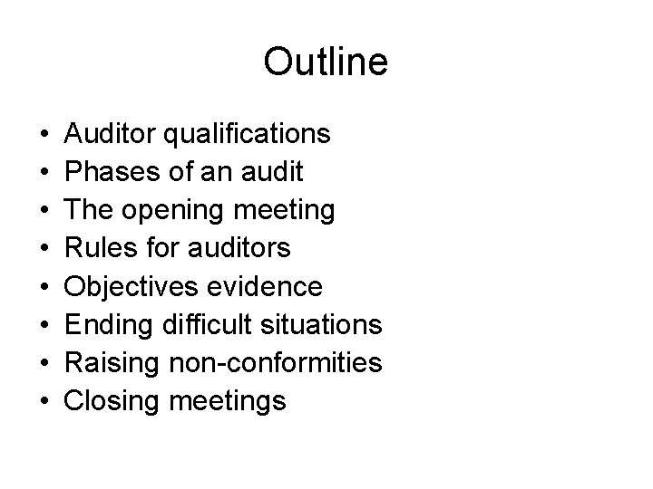 Outline • • Auditor qualifications Phases of an audit The opening meeting Rules for
