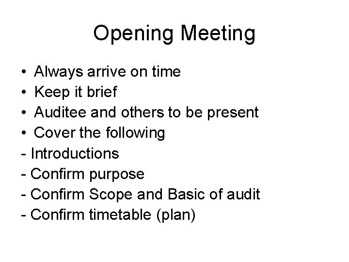 Opening Meeting • Always arrive on time • Keep it brief • Auditee and