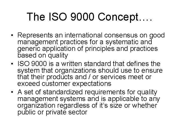 The ISO 9000 Concept…. • Represents an international consensus on good management practices for