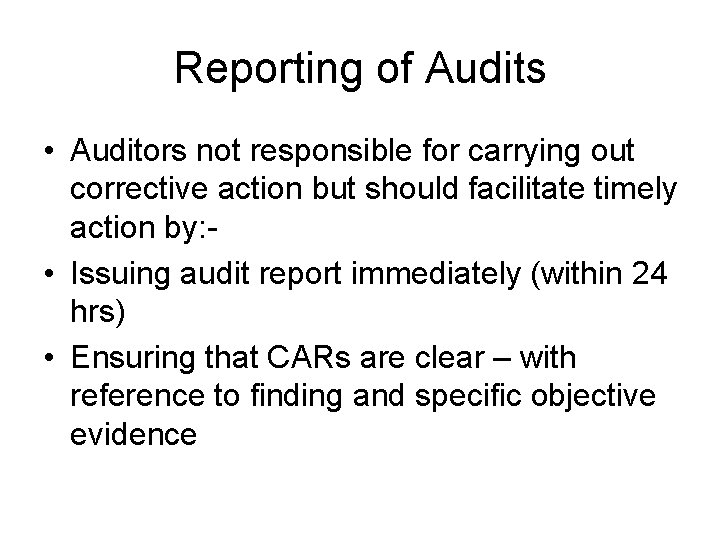 Reporting of Audits • Auditors not responsible for carrying out corrective action but should