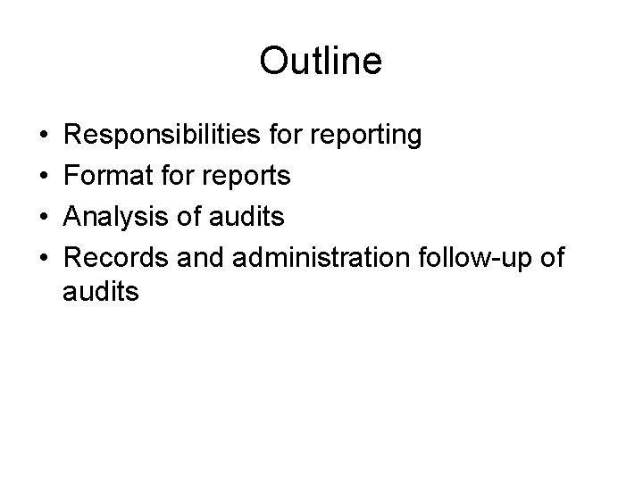 Outline • • Responsibilities for reporting Format for reports Analysis of audits Records and