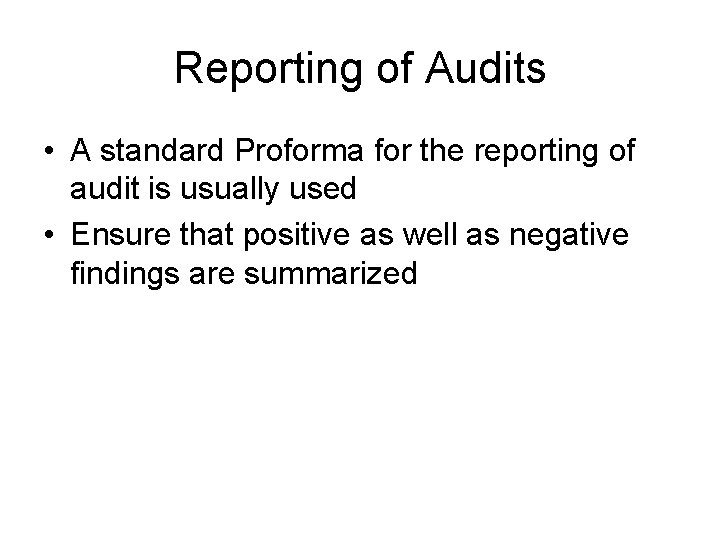 Reporting of Audits • A standard Proforma for the reporting of audit is usually