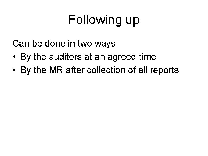 Following up Can be done in two ways • By the auditors at an
