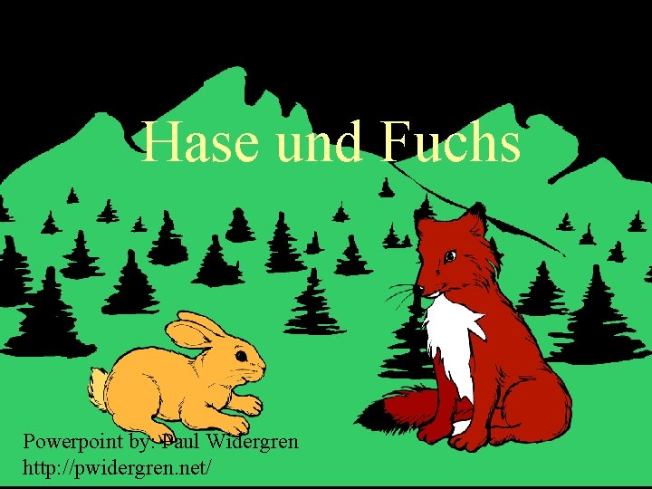 Hase und Fuchs Powerpoint by: Paul Widergren http: //pwidergren. net/ 