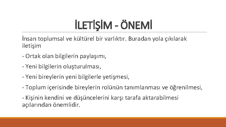 İLETİŞİM - ÖNEMİ İnsan toplumsal ve kültürel bir varlıktır. Buradan yola çıkılarak iletişim -