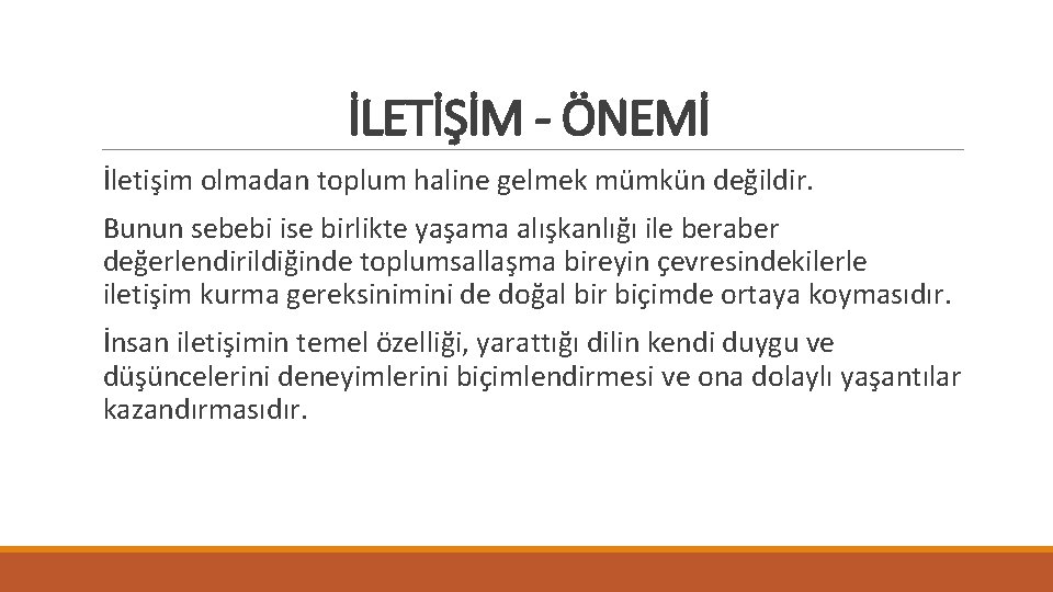 İLETİŞİM - ÖNEMİ İletişim olmadan toplum haline gelmek mümkün değildir. Bunun sebebi ise birlikte