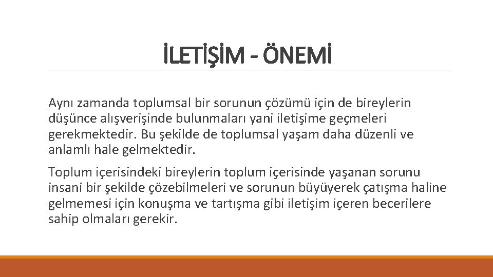 İLETİŞİM - ÖNEMİ Aynı zamanda toplumsal bir sorunun çözümü için de bireylerin düşünce alışverişinde