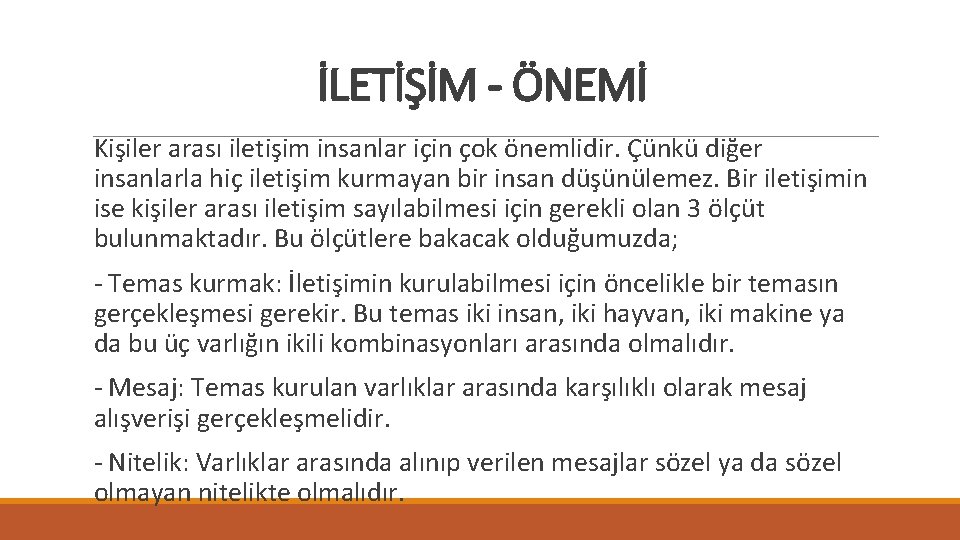 İLETİŞİM - ÖNEMİ Kişiler arası iletişim insanlar için çok önemlidir. Çünkü diğer insanlarla hiç