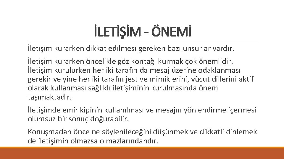 İLETİŞİM - ÖNEMİ İletişim kurarken dikkat edilmesi gereken bazı unsurlar vardır. İletişim kurarken öncelikle