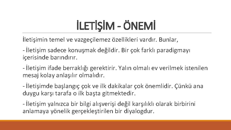 İLETİŞİM - ÖNEMİ İletişimin temel ve vazgeçilemez özellikleri vardır. Bunlar, - İletişim sadece konuşmak