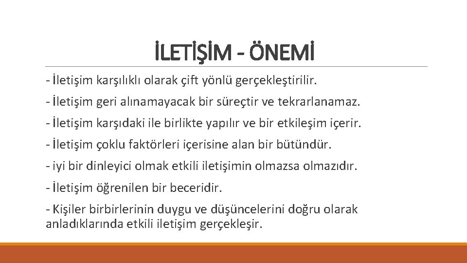 İLETİŞİM - ÖNEMİ - İletişim karşılıklı olarak çift yönlü gerçekleştirilir. - İletişim geri alınamayacak