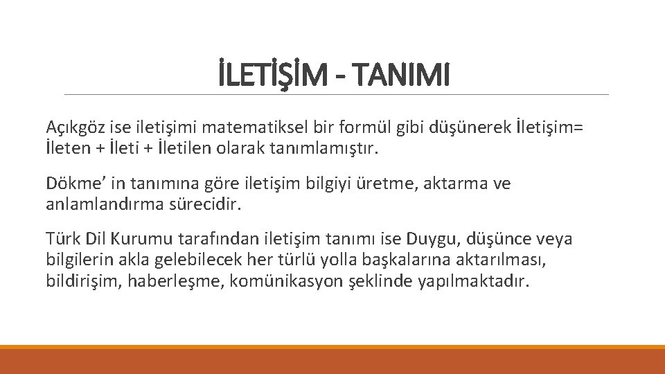 İLETİŞİM - TANIMI Açıkgöz ise iletişimi matematiksel bir formül gibi düşünerek İletişim= İleten +