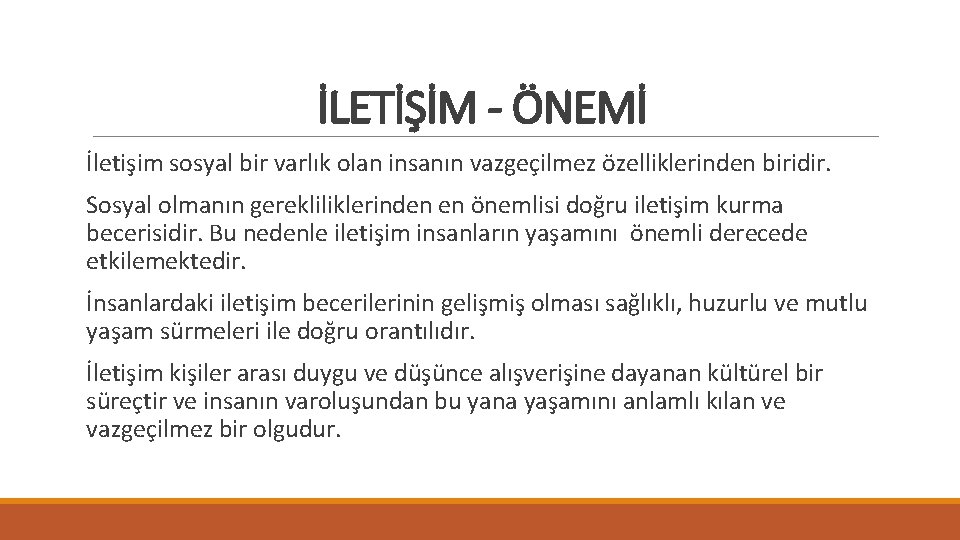 İLETİŞİM - ÖNEMİ İletişim sosyal bir varlık olan insanın vazgeçilmez özelliklerinden biridir. Sosyal olmanın