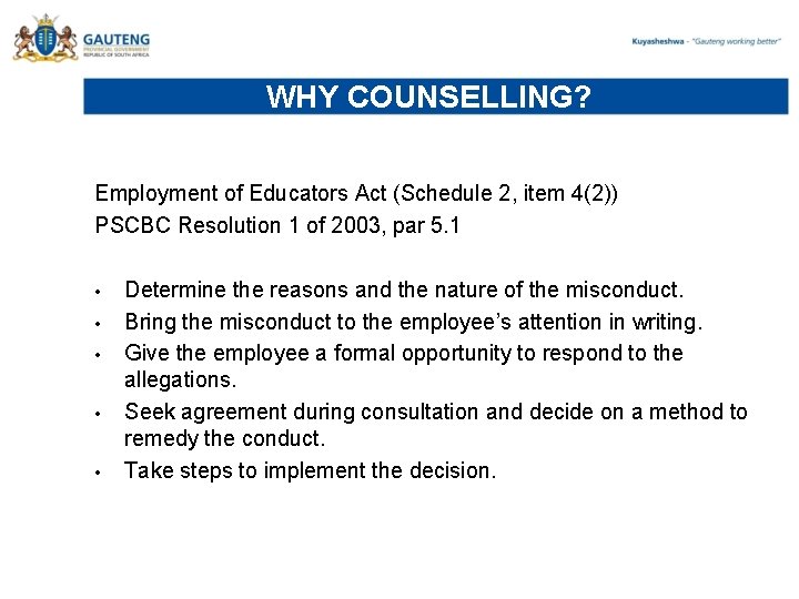 WHY COUNSELLING? Employment of Educators Act (Schedule 2, item 4(2)) PSCBC Resolution 1 of