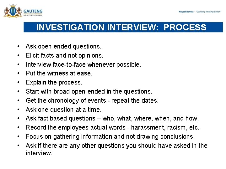 INVESTIGATION INTERVIEW: PROCESS • • • Ask open ended questions. Elicit facts and not