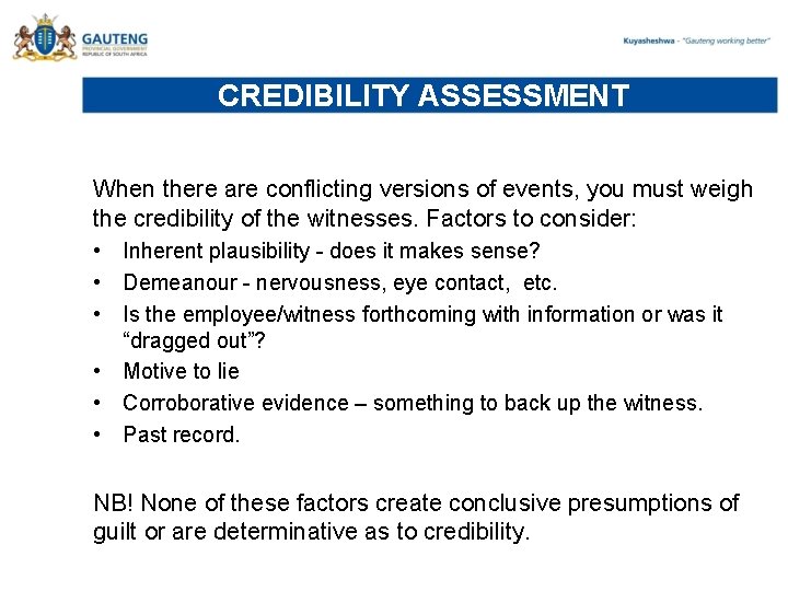 CREDIBILITY ASSESSMENT When there are conflicting versions of events, you must weigh the credibility