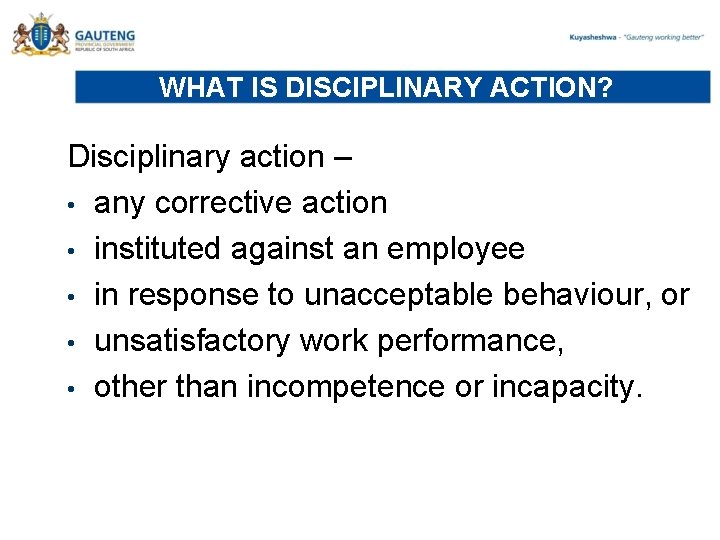 WHAT IS DISCIPLINARY ACTION? Disciplinary action – • any corrective action • instituted against