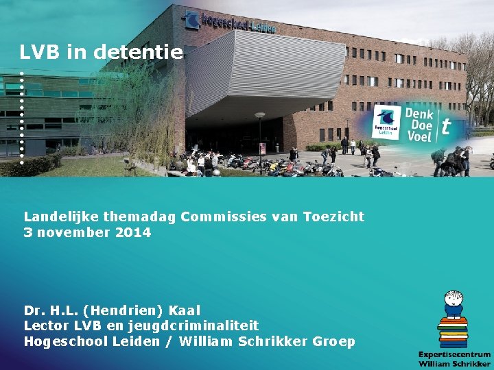 LVB in detentie Landelijke themadag Commissies van Toezicht 3 november 2014 Dr. H. L.