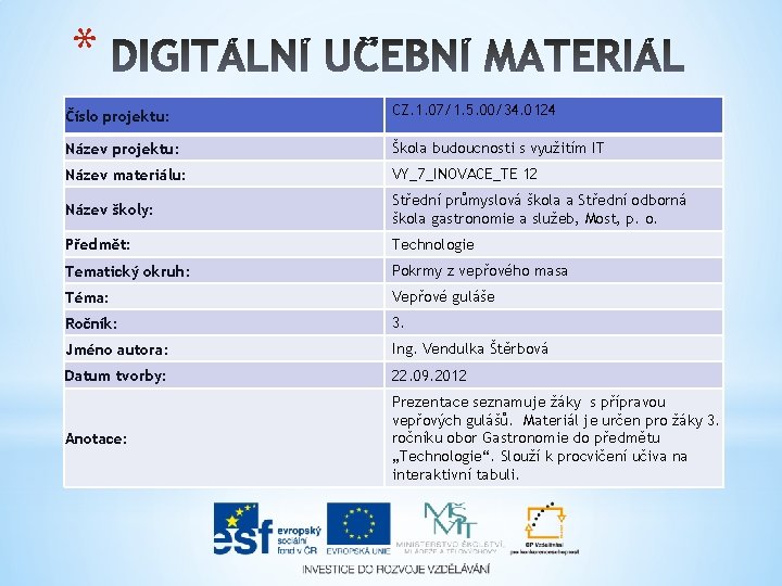 * Číslo projektu: CZ. 1. 07/1. 5. 00/34. 0124 Název projektu: Škola budoucnosti s