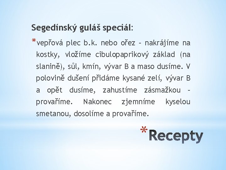 Segedínský guláš speciál: *vepřová plec b. k. nebo ořez – nakrájíme na kostky, vložíme