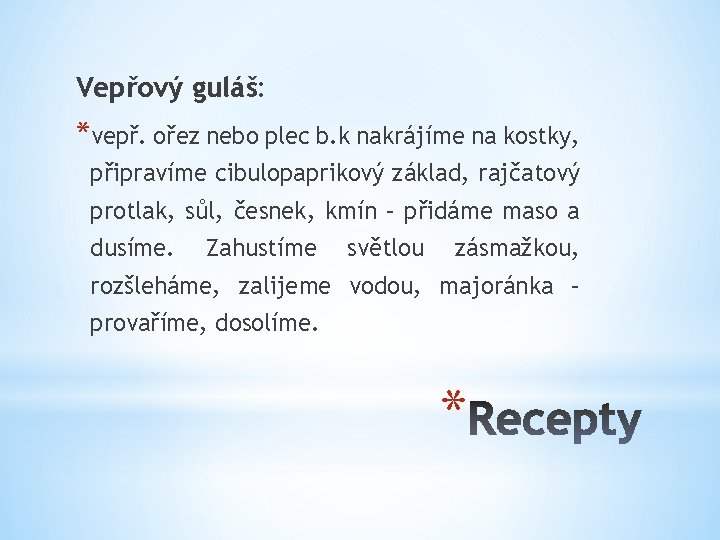 Vepřový guláš: *vepř. ořez nebo plec b. k nakrájíme na kostky, připravíme cibulopaprikový základ,