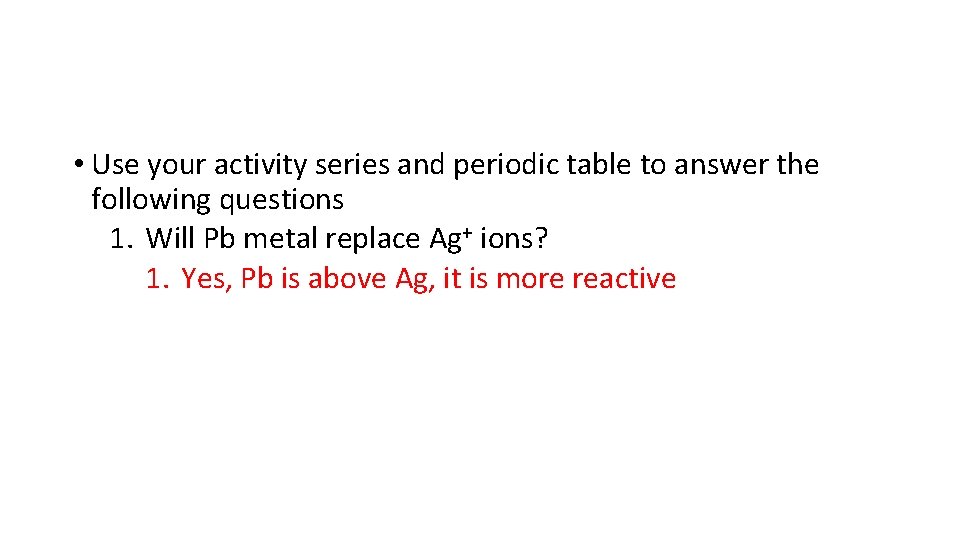  • Use your activity series and periodic table to answer the following questions