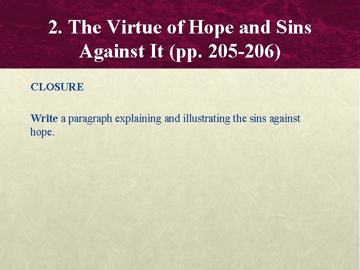 2. The Virtue of Hope and Sins Against It (pp. 205 -206) CLOSURE Write