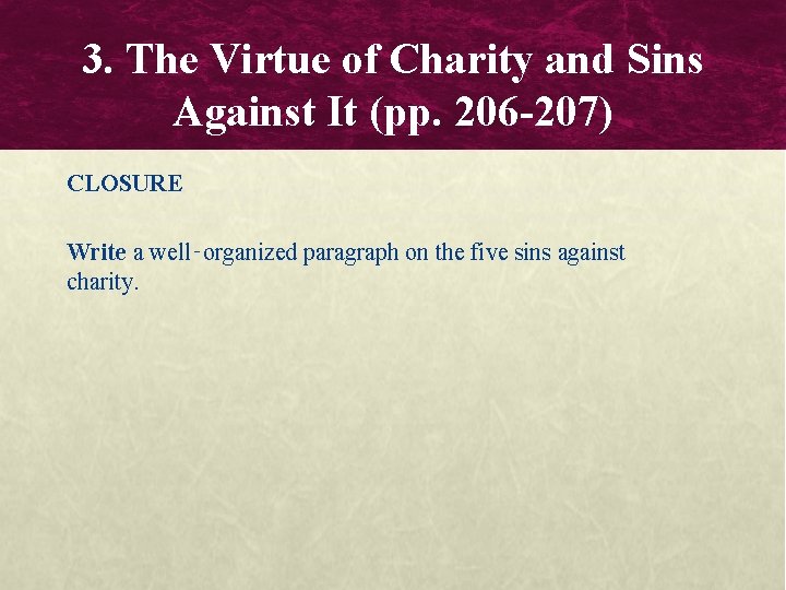 3. The Virtue of Charity and Sins Against It (pp. 206 -207) CLOSURE Write