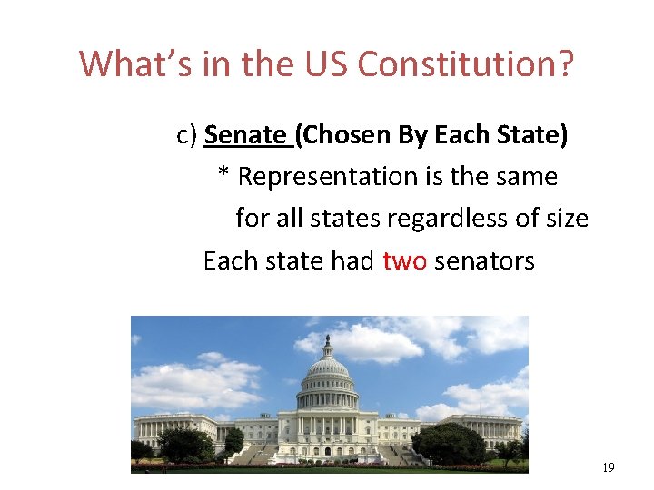 What’s in the US Constitution? c) Senate (Chosen By Each State) * Representation is