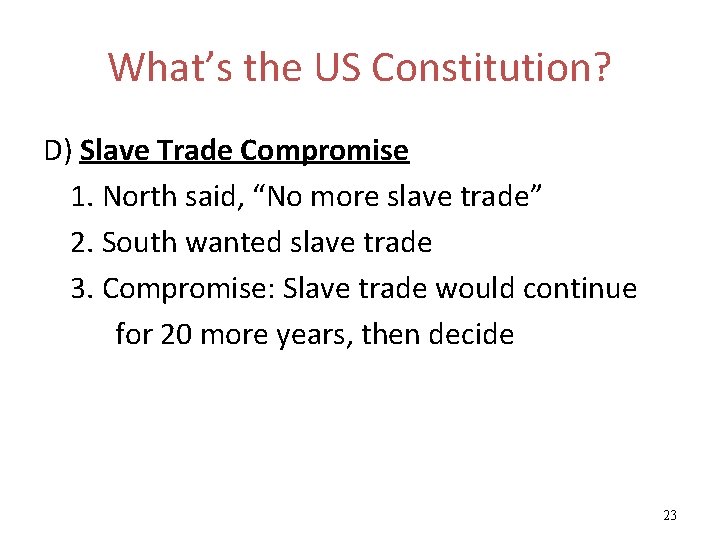 What’s the US Constitution? D) Slave Trade Compromise 1. North said, “No more slave