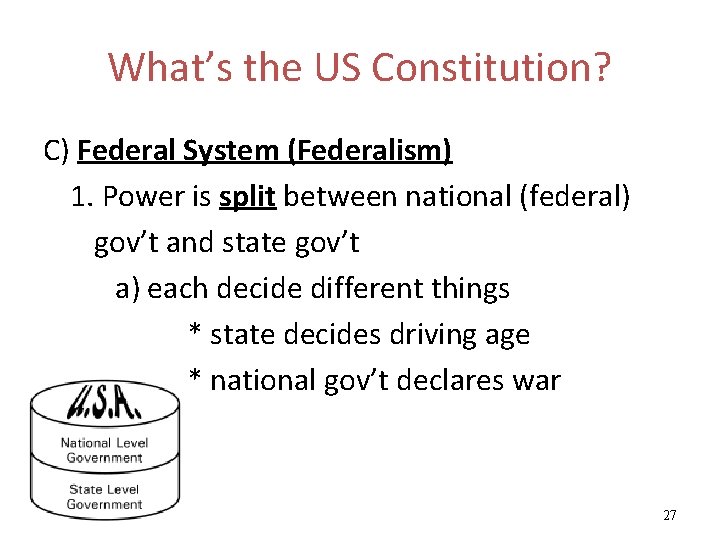 What’s the US Constitution? C) Federal System (Federalism) 1. Power is split between national