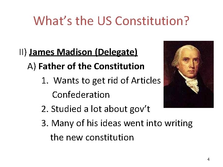 What’s the US Constitution? II) James Madison (Delegate) A) Father of the Constitution 1.