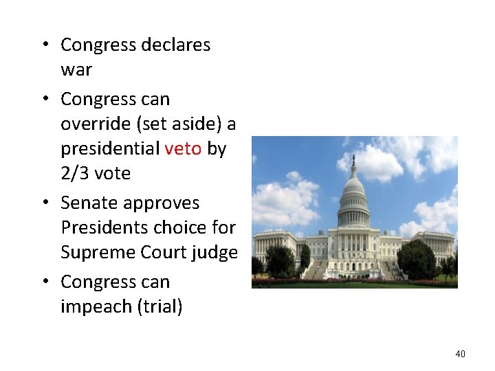  • Congress declares war • Congress can override (set aside) a presidential veto
