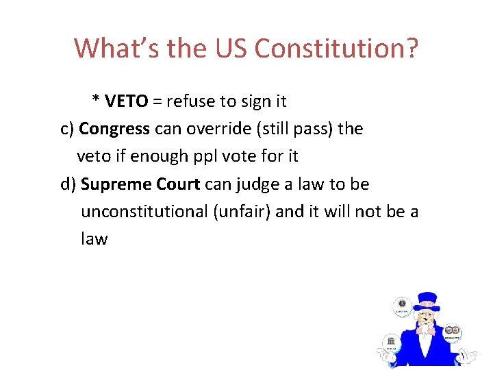 What’s the US Constitution? * VETO = refuse to sign it c) Congress can
