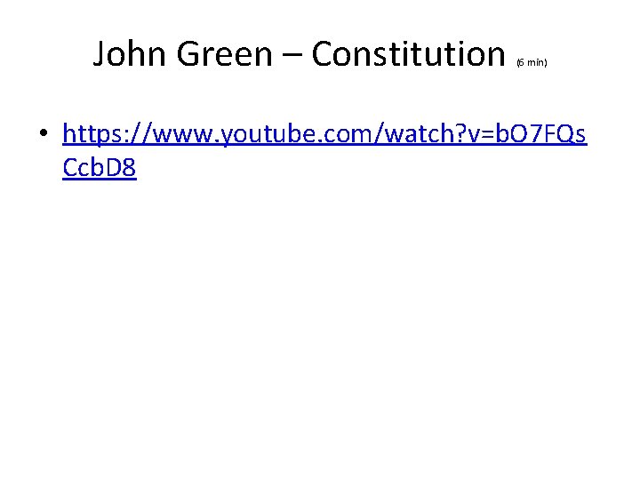 John Green – Constitution (6 min) • https: //www. youtube. com/watch? v=b. O 7