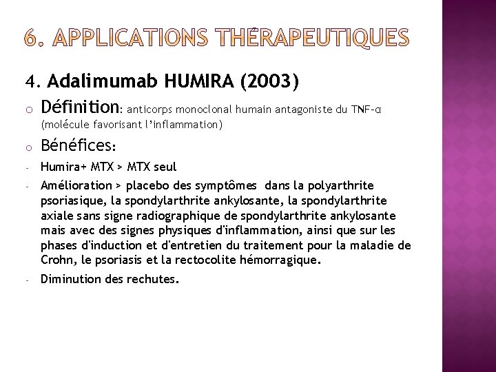 4. Adalimumab HUMIRA (2003) o Définition: anticorps monoclonal humain antagoniste du TNF-α (molécule favorisant