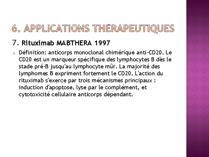 7. Rituximab MABTHERA 1997 o Définition: anticorps monoclonal chimérique anti-CD 20. Le CD 20