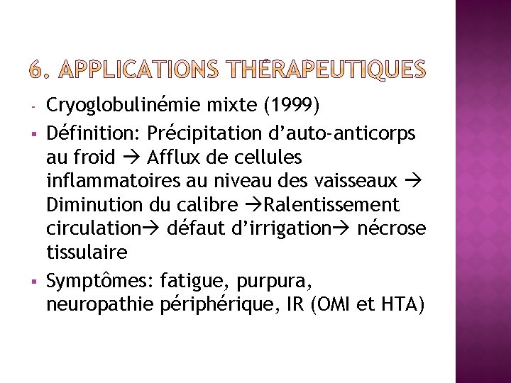 § § Cryoglobulinémie mixte (1999) Définition: Précipitation d’auto-anticorps au froid Afflux de cellules inflammatoires