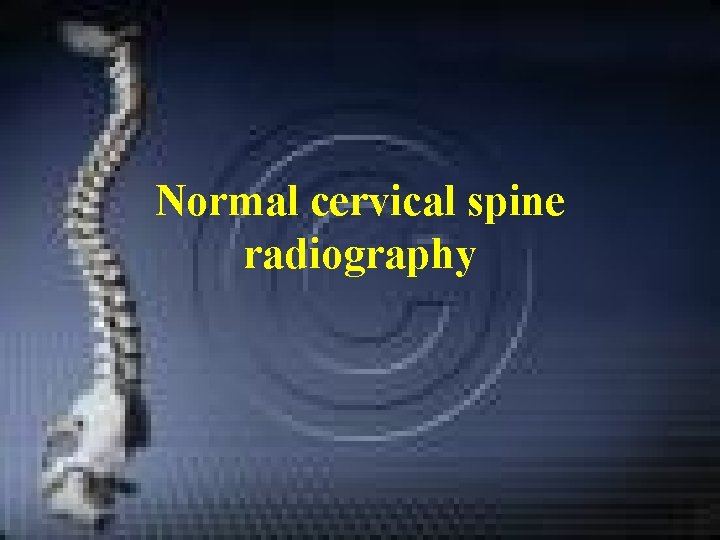 Normal cervical spine radiography Normal cervical spine radiography