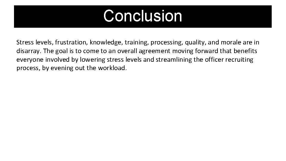 Conclusion Stress levels, frustration, knowledge, training, processing, quality, and morale are in disarray. The