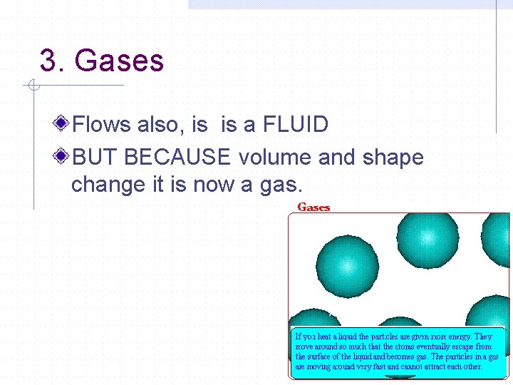 3. Gases Flows also, is is a FLUID BUT BECAUSE volume and shape change